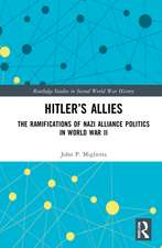 Hitler’s Allies: The Ramifications of Nazi Alliance Politics in World War II