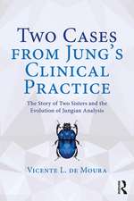 Two Cases from Jung’s Clinical Practice: The Story of Two Sisters and the Evolution of Jungian Analysis