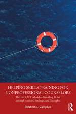 Helping Skills Training for Nonprofessional Counselors: The LifeRAFT Model—Providing Relief through Actions, Feelings, and Thoughts