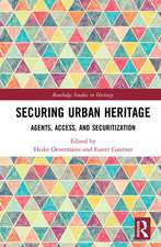 Securing Urban Heritage: Agents, Access, and Securitization