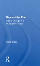 Beyond The Plan: Social Change In A Hungarian Village