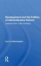 Development And The Politics Of Administrative Reform: Lessons From Latin America