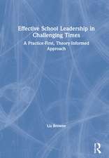 Effective School Leadership in Challenging Times: A Practice-First, Theory-Informed Approach