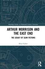 Arthur Morrison and the East End: The Legacy of Slum Fictions