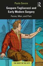 Gaspare Tagliacozzi and Early Modern Surgery: Faces, Men, and Pain