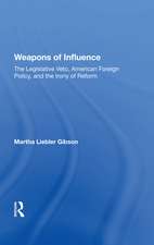 Weapons Of Influence: The Legislative Veto, American Foreign Policy, And The Irony Of Reform