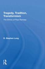 Tragedy, Tradition, Transformism: The Ethics Of Paul Ramsey