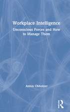 Workplace Intelligence: Unconscious Forces and How to Manage Them