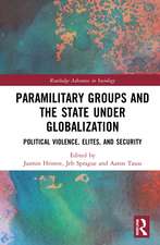 Paramilitary Groups and the State under Globalization: Political Violence, Elites, and Security