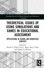 Theoretical Issues of Using Simulations and Games in Educational Assessment: Applications in School and Workplace Contexts