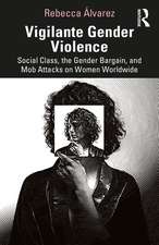 Vigilante Gender Violence: Social Class, the Gender Bargain, and Mob Attacks on Women Worldwide