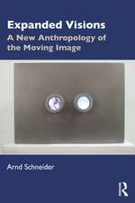 Expanded Visions: A New Anthropology of the Moving Image