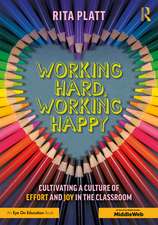 Working Hard, Working Happy: Cultivating a Culture of Effort and Joy in the Classroom