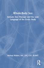 Whole-Body Sex: Somatic Sex Therapy and the Lost Language of the Erotic Body