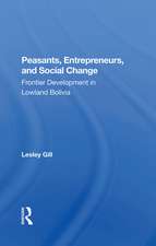 Peasants, Entrepreneurs, And Social Change: Frontier Development In Lowland Bolivia