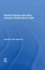 Social Change And Labor Unrest In Brazil Since 1945