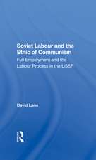 Soviet Labour And The Ethic Of Communism: Full Employment And The Labour Process In The Ussr