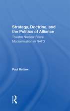 Strategy, Doctrine, And The Politics Of Alliance: Theatre Nuclear Force Modernisation In Nato