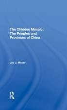 The Chinese Mosaic: The Peoples And Provinces Of China