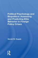 Political Psychology And Biopolitics: Assessing And Predicting Elite Behavior In Foreign Policy Crises