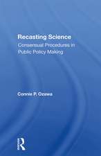 Recasting Science: Consensual Procedures In Public Policy Making