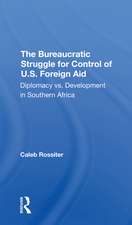 The Bureaucratic Struggle For Control Of U.s. Foreign Aid: Diplomacy Vs. Development In Southern Africa