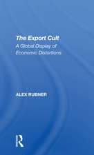 The Export Cult: A Global Display Of Economic Distortions