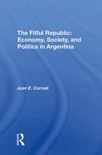 The Fitful Republic: Economy, Society, And Politics In Argentina