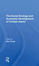 The Social Ecology And Economic Development Of Ciudad Juarez