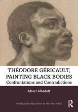 Theodore Gericault, Painting Black Bodies: Confrontations and Contradictions