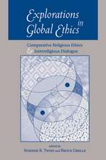 Explorations In Global Ethics: Comparative Religious Ethics And Interreligious Dialogue