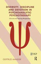 Diversity, Discipline and Devotion in Psychoanalytic Psychotherapy: Clinical and Training Perspectives