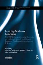 Protecting Traditional Knowledge: The WIPO Intergovernmental Committee on Intellectual Property and Genetic Resources, Traditional Knowledge and Folklore