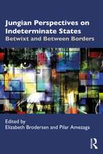 Jungian Perspectives on Indeterminate States: Betwixt and Between Borders