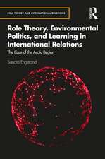 Role Theory, Environmental Politics, and Learning in International Relations: The Case of the Arctic Region