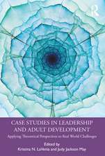 Case Studies in Leadership and Adult Development: Applying Theoretical Perspectives to Real World Challenges