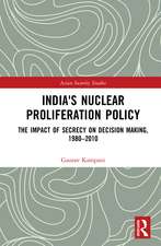 India's Nuclear Proliferation Policy: The Impact of Secrecy on Decision Making, 1980–2010