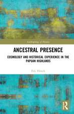 Ancestral Presence: Cosmology and Historical Experience in the Papuan Highlands