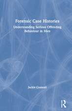 Forensic Case Histories: Understanding Serious Offending Behaviour in Men