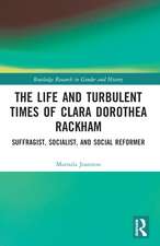 The Life and Turbulent Times of Clara Dorothea Rackham