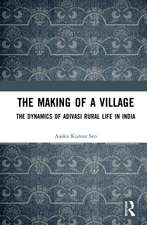 The Making of a Village: The Dynamics of Adivasi Rural Life in India