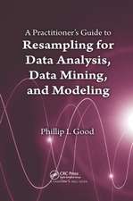 A Practitioner’s Guide to Resampling for Data Analysis, Data Mining, and Modeling