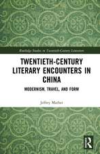 Twentieth-Century Literary Encounters in China: Modernism, Travel, and Form