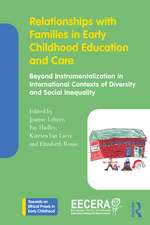 Relationships with Families in Early Childhood Education and Care: Beyond Instrumentalization in International Contexts of Diversity and Social Inequality