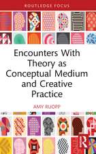 Encounters With Theory as Conceptual Medium and Creative Practice