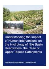 Understanding the Impact of Human Interventions on the Hydrology of Nile Basin Headwaters, the Case of Upper Tekeze Catchments