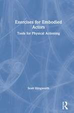 Exercises for Embodied Actors: Tools for Physical Actioning