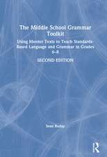 The Middle School Grammar Toolkit: Using Mentor Texts to Teach Standards-Based Language and Grammar in Grades 6–8