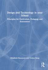 Design and Technology in your School: Principles for Curriculum, Pedagogy and Assessment