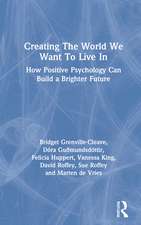 Creating The World We Want To Live In: How Positive Psychology Can Build a Brighter Future